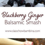Blackberry Ginger Balsamic Smash ciaochowbambina.com