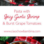 Pasta with Spicy Garlic Shrimp & Burst Grape Tomatoes